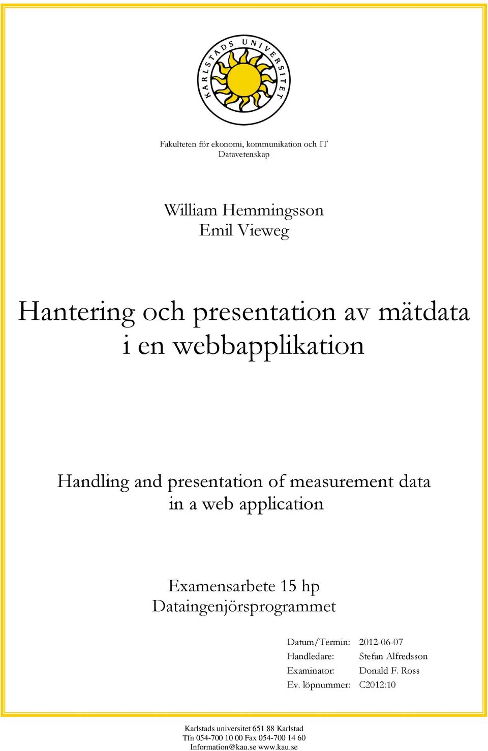 hp Dataingenjörsprogrammet Datum/Termin: 2012-06-07 Handledare: Stefan Alfredsson Examinator: Donald F. Ross Ev.