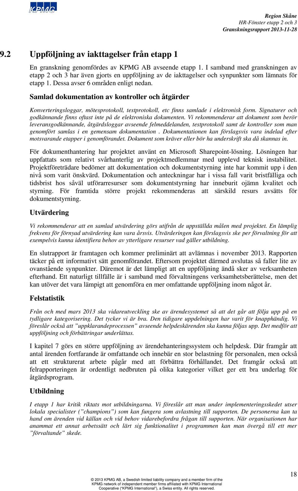 Samlad dokumentation av kontroller och åtgärder Konverteringsloggar, mötesprotokoll, testprotokoll, etc finns samlade i elektronisk form.