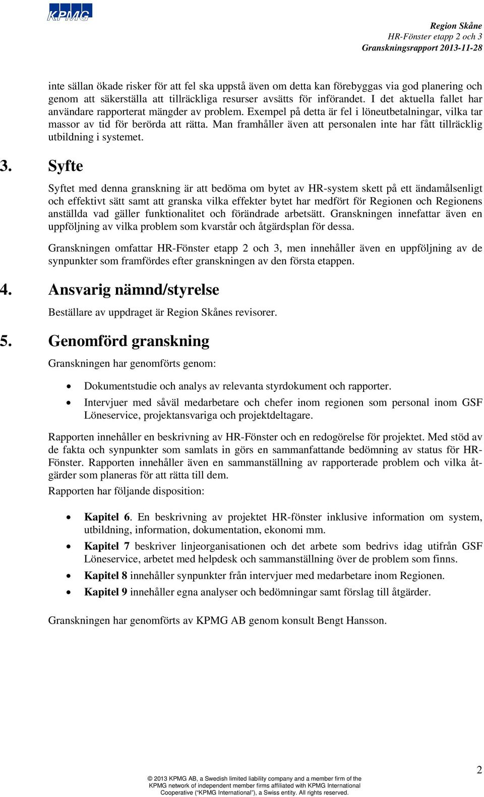 Man framhåller även att personalen inte har fått tillräcklig utbildning i systemet.