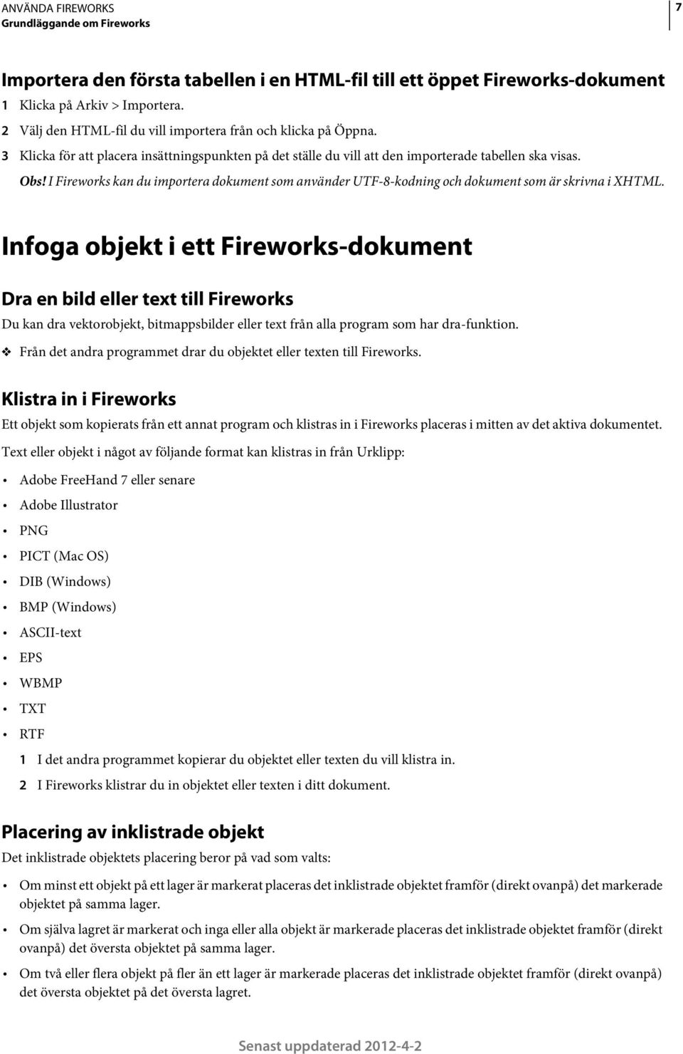 I Fireworks kan du importera dokument som använder UTF-8-kodning och dokument som är skrivna i XHTML.