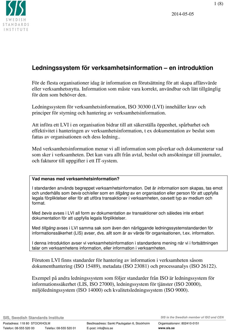 Ledningssystem för verksamhetsinformation, ISO 30300 (LVI) innehåller krav och principer för styrning och hantering av verksamhetsinformation.