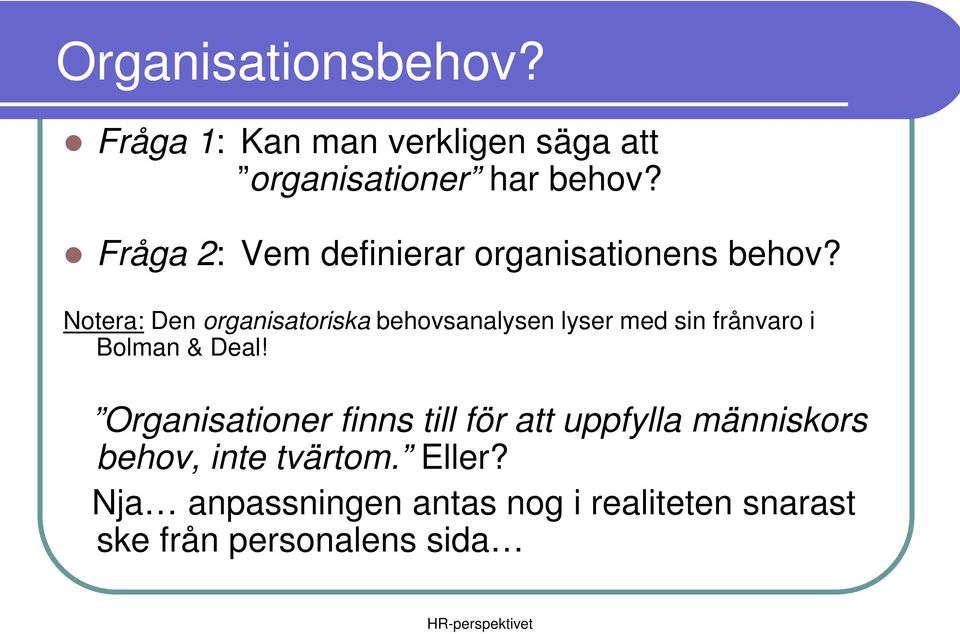 Notera: Den organisatoriska behovsanalysen lyser med sin frånvaro i Bolman & Deal!