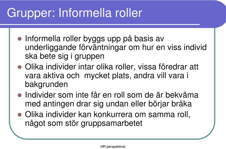 mycket plats, andra vill vara i bakgrunden Individer som inte får en roll som de är bekväma med antingen