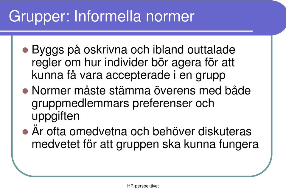 måste stämma överens med både gruppmedlemmars preferenser och uppgiften Är