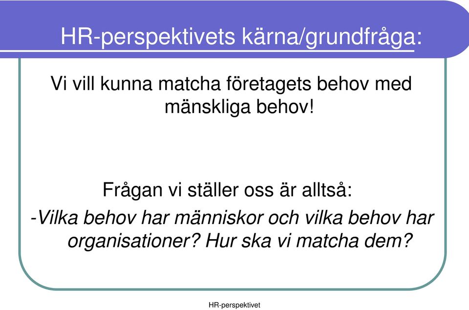 Frågan vi ställer oss är alltså: -Vilka behov har