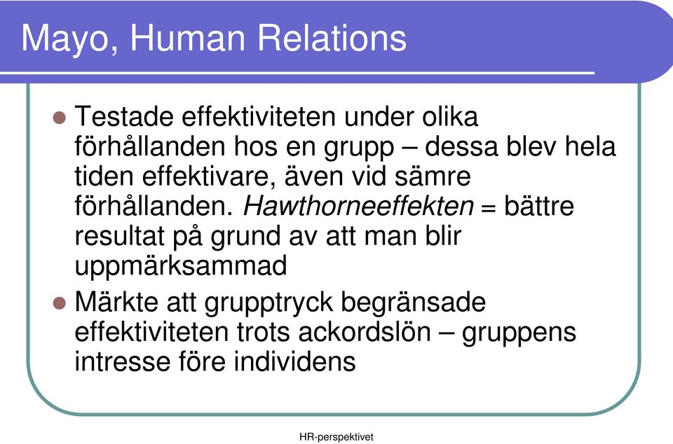 Hawthorneeffekten = bättre resultat på grund av att man blir uppmärksammad