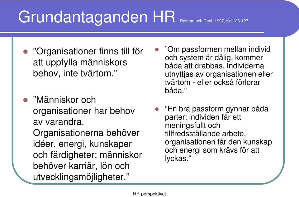 Organisationerna behöver idéer, energi, kunskaper och färdigheter; människor behöver karriär, lön och utvecklingsmöjligheter.
