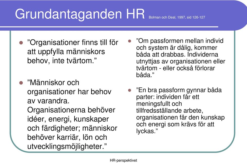 Organisationerna behöver idéer, energi, kunskaper och färdigheter; människor behöver karriär, lön och utvecklingsmöjligheter.