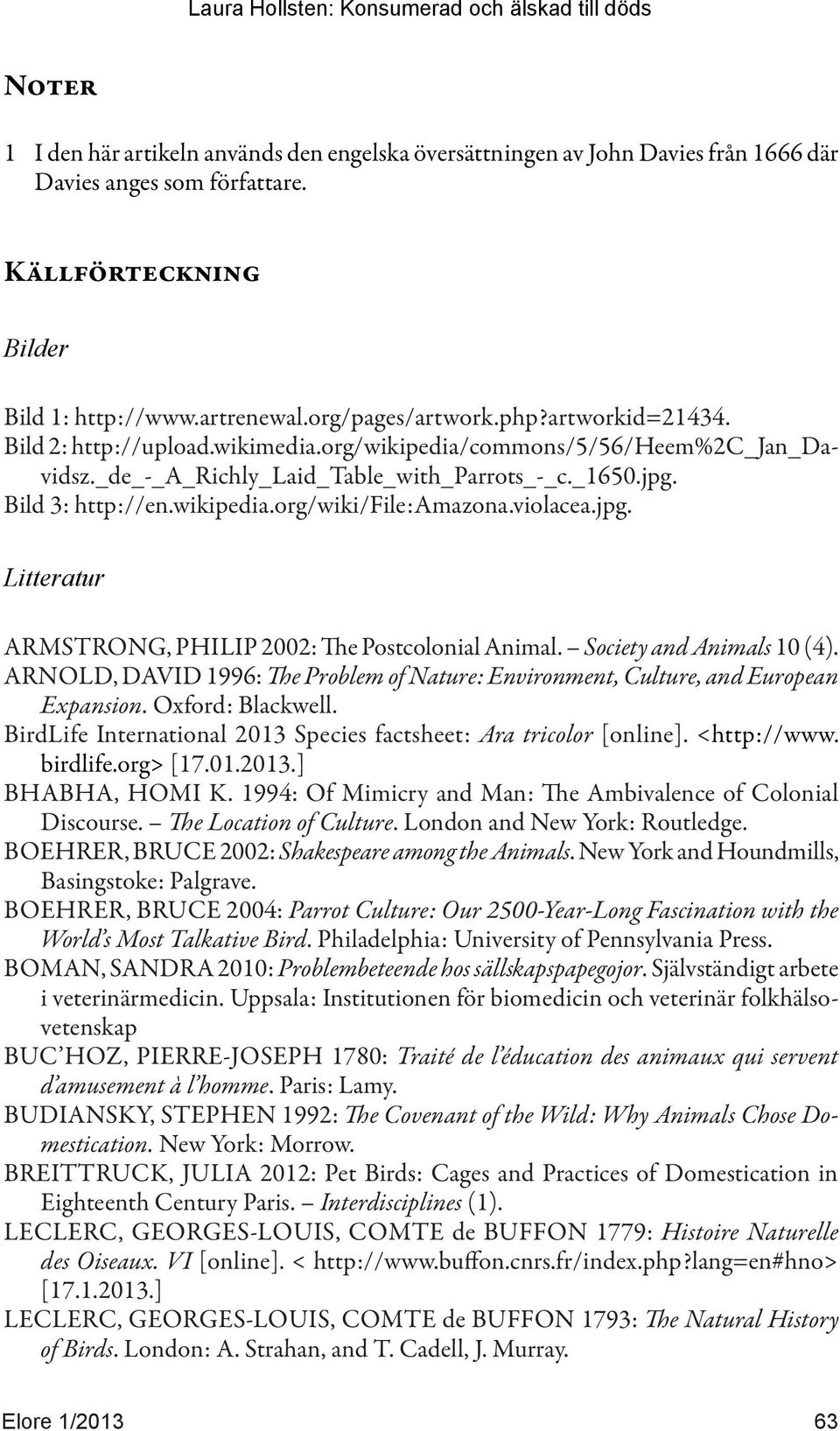 violacea.jpg. Litteratur ARMSTRONG, PHILIP 2002: The Postcolonial Animal. Society and Animals 10 (4). ARNOLD, DAVID 1996: The Problem of Nature: Environment, Culture, and European Expansion.