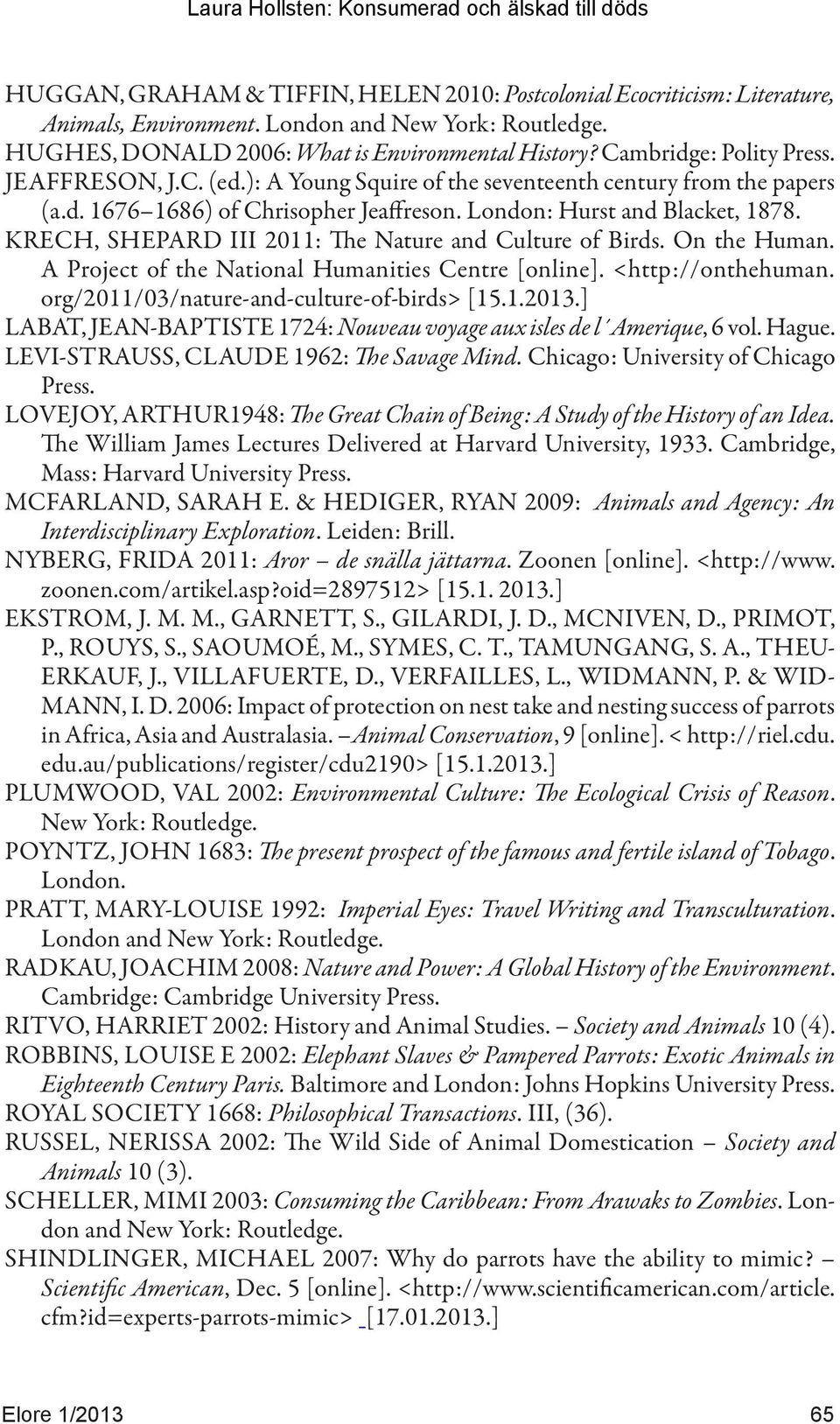 KRECH, SHEPARD III 2011: The Nature and Culture of Birds. On the Human. A Project of the National Humanities Centre [online]. <http://onthehuman. org/2011/03/nature-and-culture-of-birds> [15.1.2013.