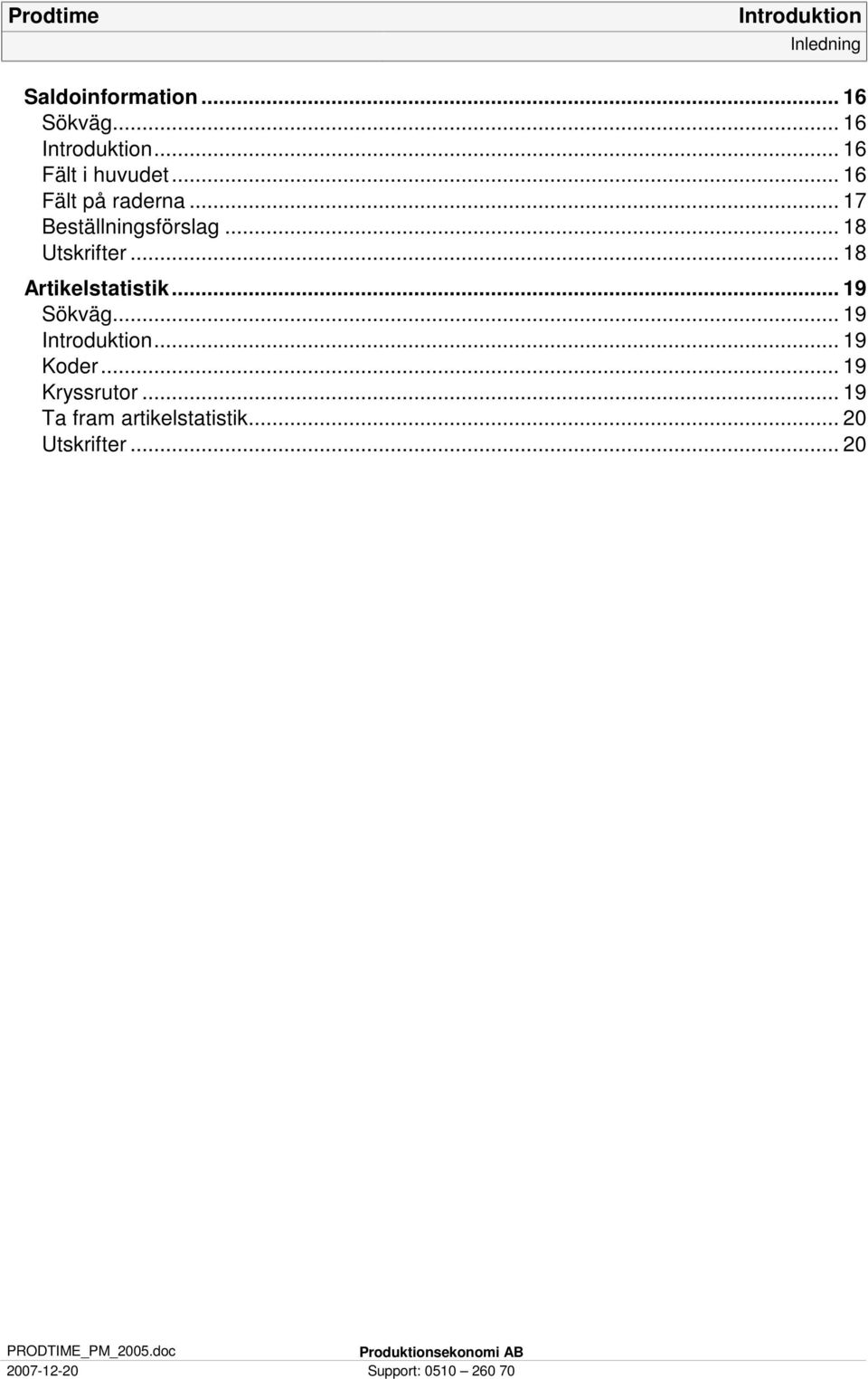 .. 18 Artikelstatistik... 19 Sökväg... 19... 19 Koder... 19 Kryssrutor.