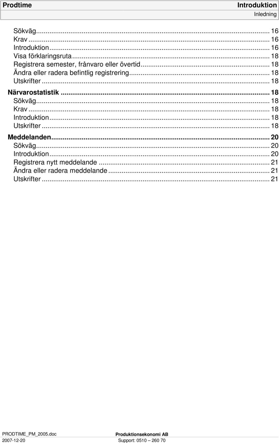 .. 18 Utskrifter... 18 Närvarostatistik... 18 Sökväg... 18 Krav... 18... 18 Utskrifter... 18 Meddelanden.