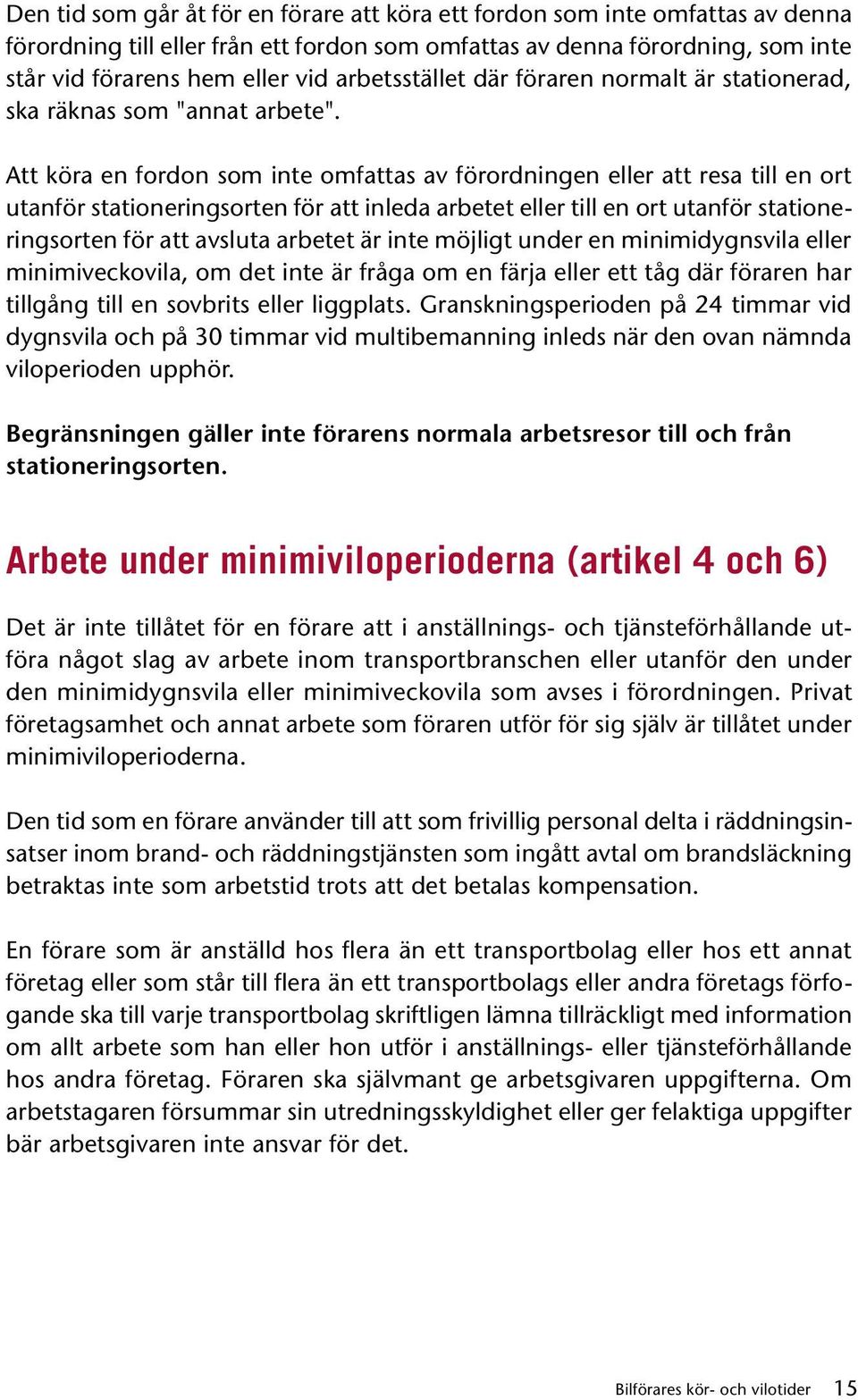 Att köra en fordon som inte omfattas av förordningen eller att resa till en ort utanför stationeringsorten för att inleda arbetet eller till en ort utanför stationeringsorten för att avsluta arbetet