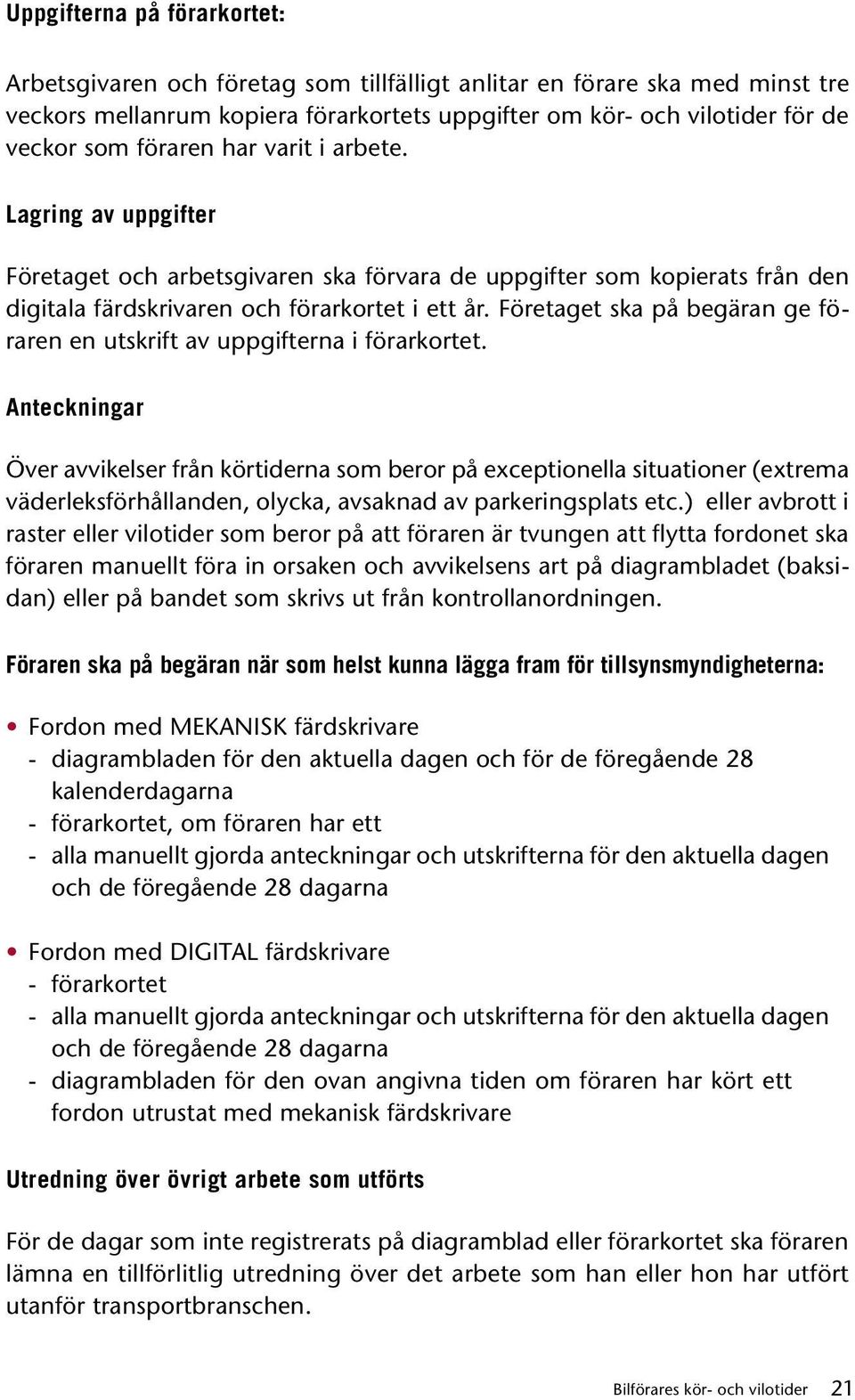 Företaget ska på begäran ge föraren en utskrift av uppgifterna i förarkortet.