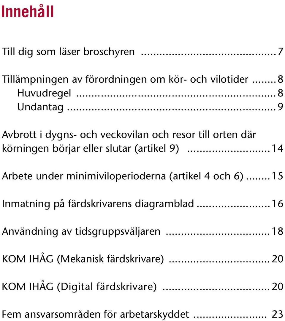 ..14 Arbete under minimiviloperioderna (artikel 4 och 6)...15 Inmatning på färdskrivarens diagramblad.