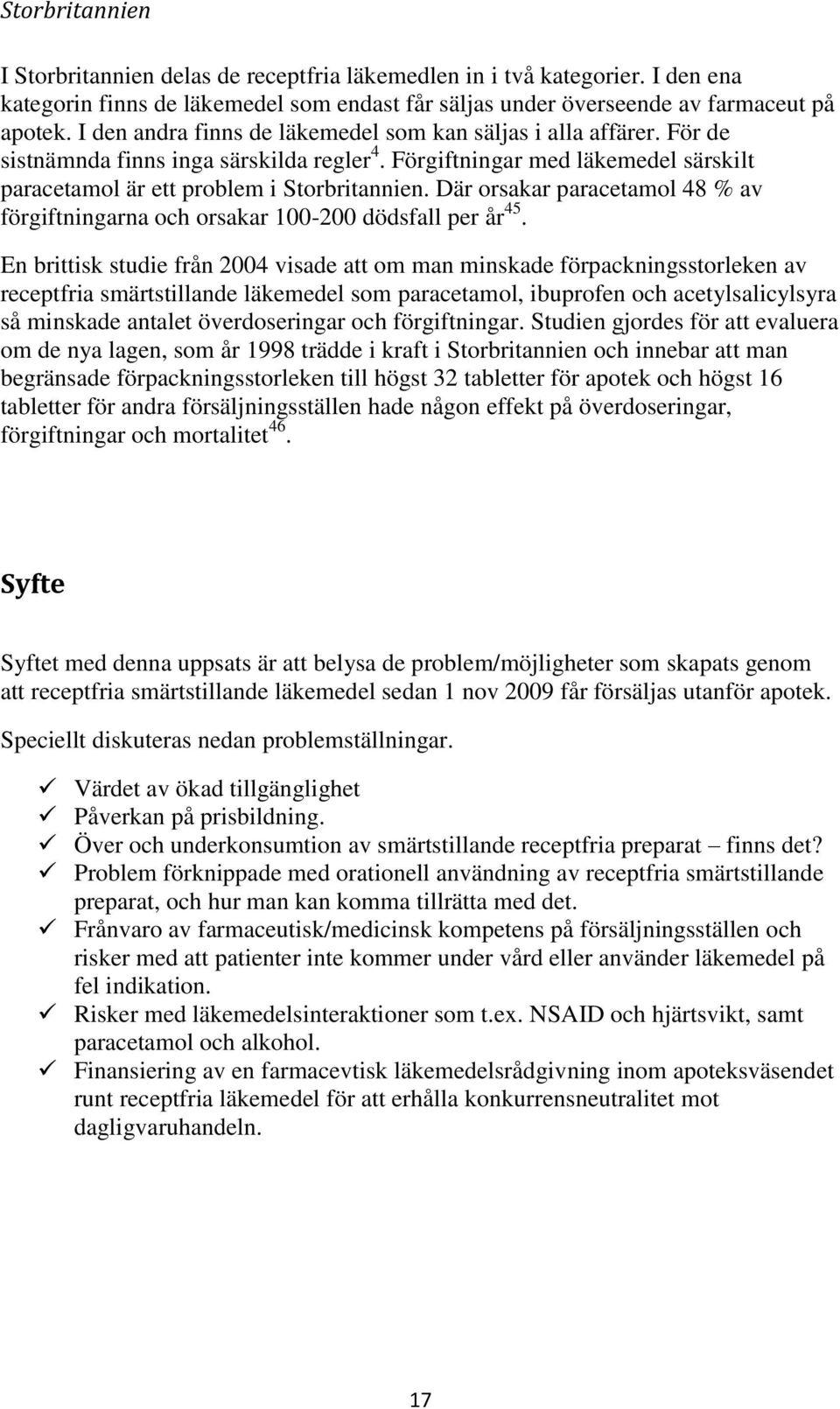 Där orsakar paracetamol 48 % av förgiftningarna och orsakar 100-200 dödsfall per år 45.