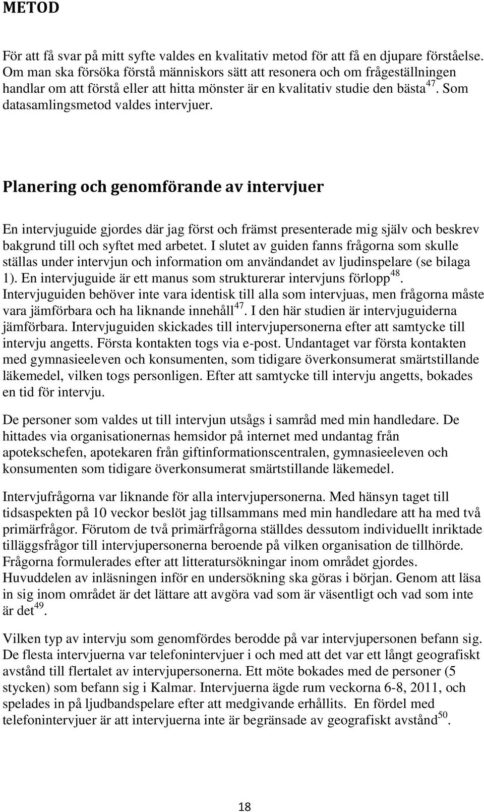 Som datasamlingsmetod valdes intervjuer.