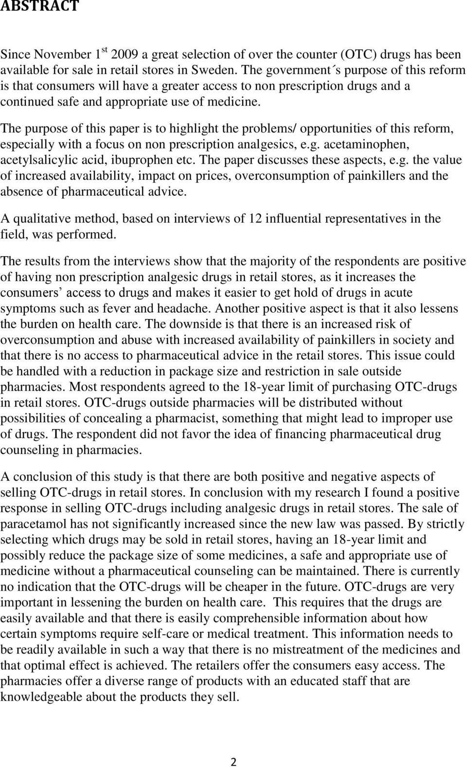 The purpose of this paper is to highlight the problems/ opportunities of this reform, especially with a focus on non prescription analgesics, e.g. acetaminophen, acetylsalicylic acid, ibuprophen etc.