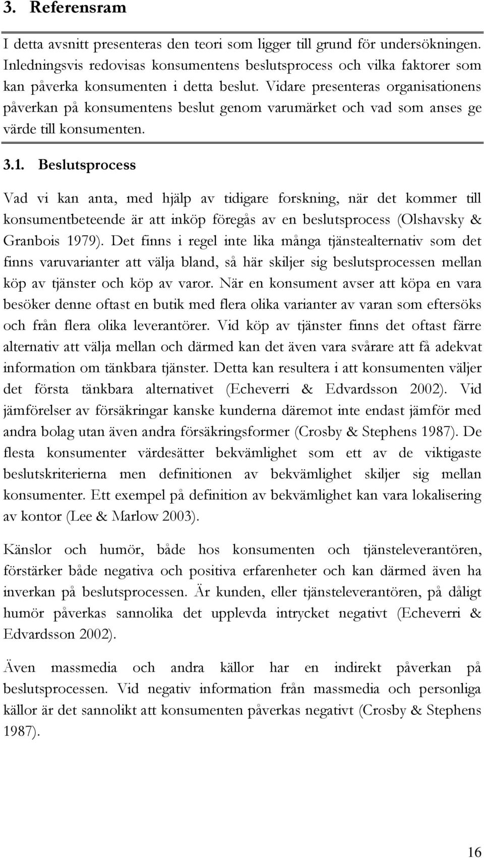 Vidare presenteras organisationens påverkan på konsumentens beslut genom varumärket och vad som anses ge värde till konsumenten. 3.1.