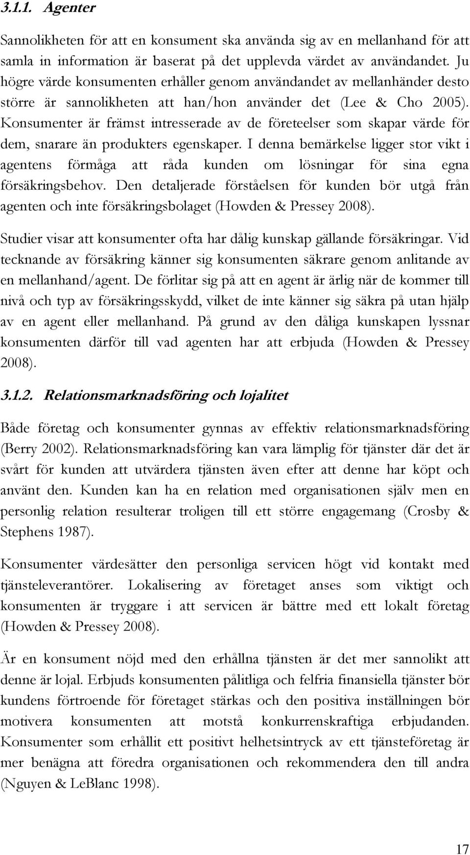 Konsumenter är främst intresserade av de företeelser som skapar värde för dem, snarare än produkters egenskaper.