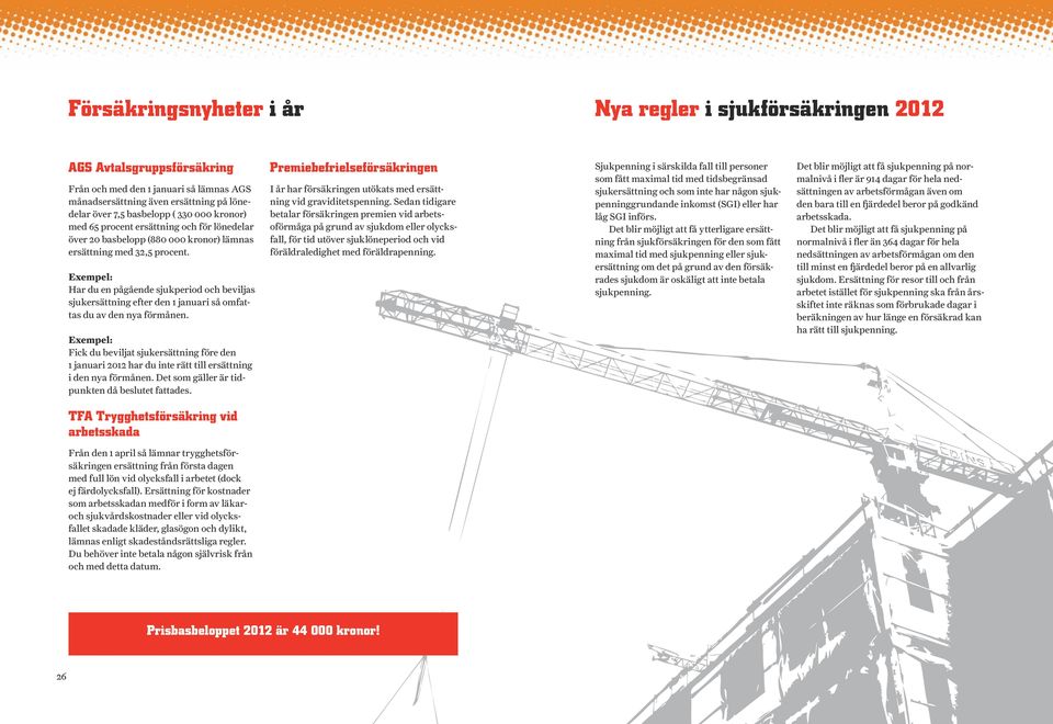 Exempel: Har du en pågående sjukperiod och beviljas sjukersättning efter den 1 januari så omfattas du av den nya förmånen.