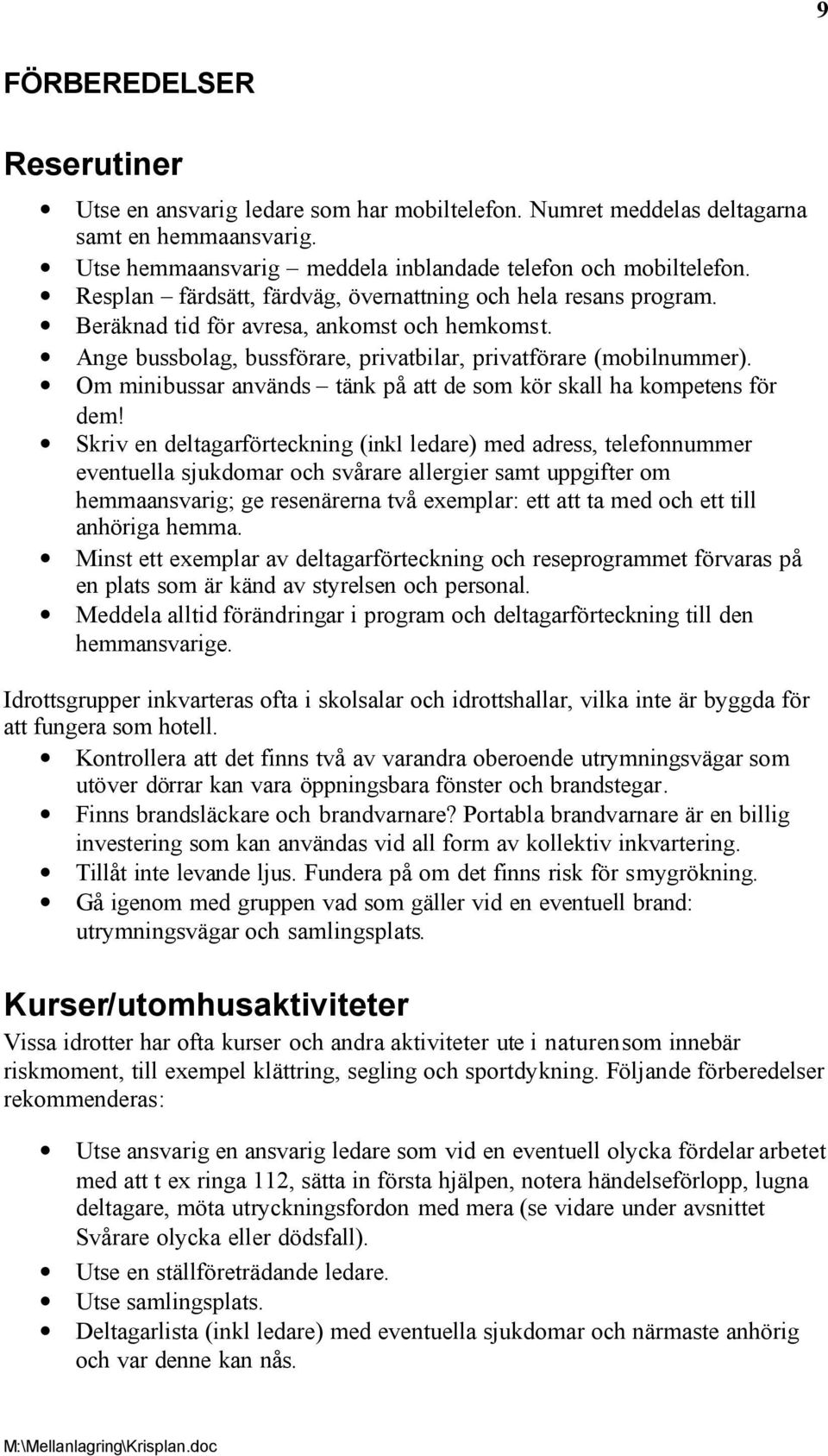 Om minibussar används tänk på att de som kör skall ha kompetens för dem!