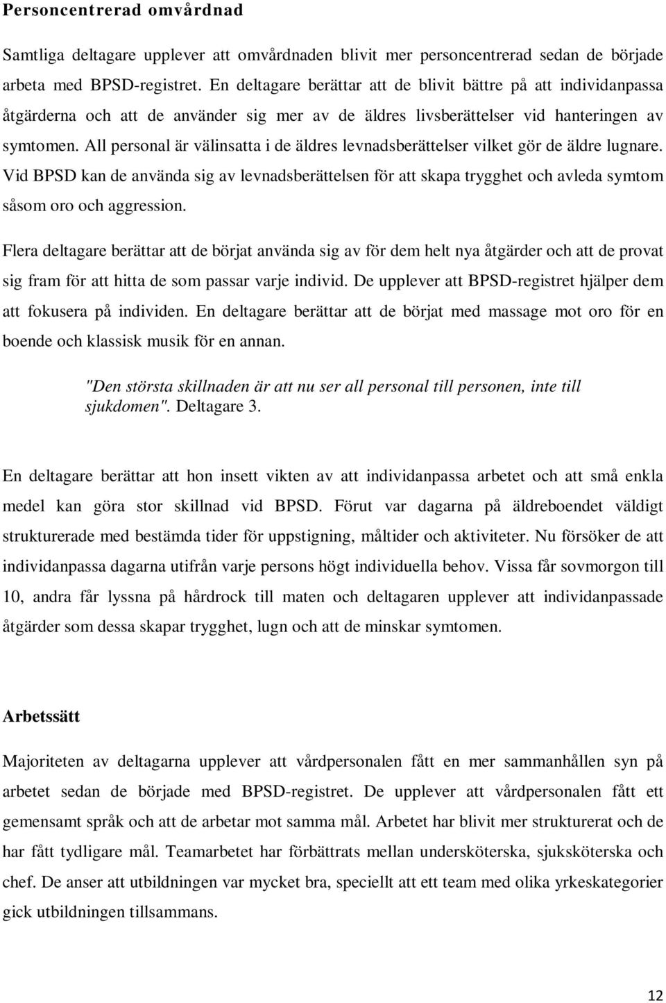 All personal är välinsatta i de äldres levnadsberättelser vilket gör de äldre lugnare.