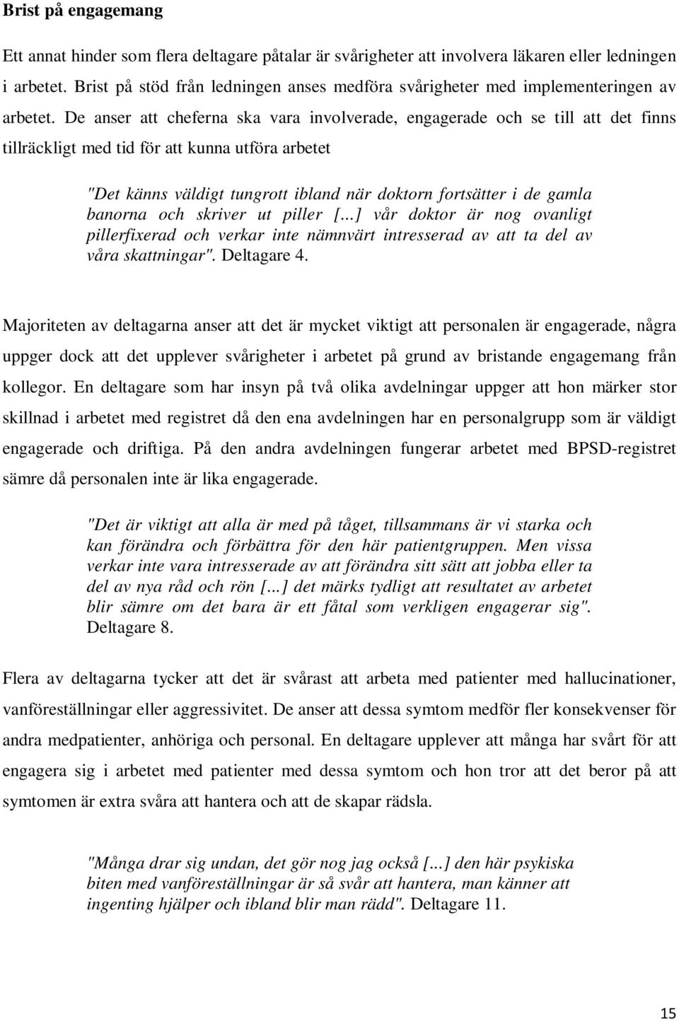 De anser att cheferna ska vara involverade, engagerade och se till att det finns tillräckligt med tid för att kunna utföra arbetet "Det känns väldigt tungrott ibland när doktorn fortsätter i de gamla