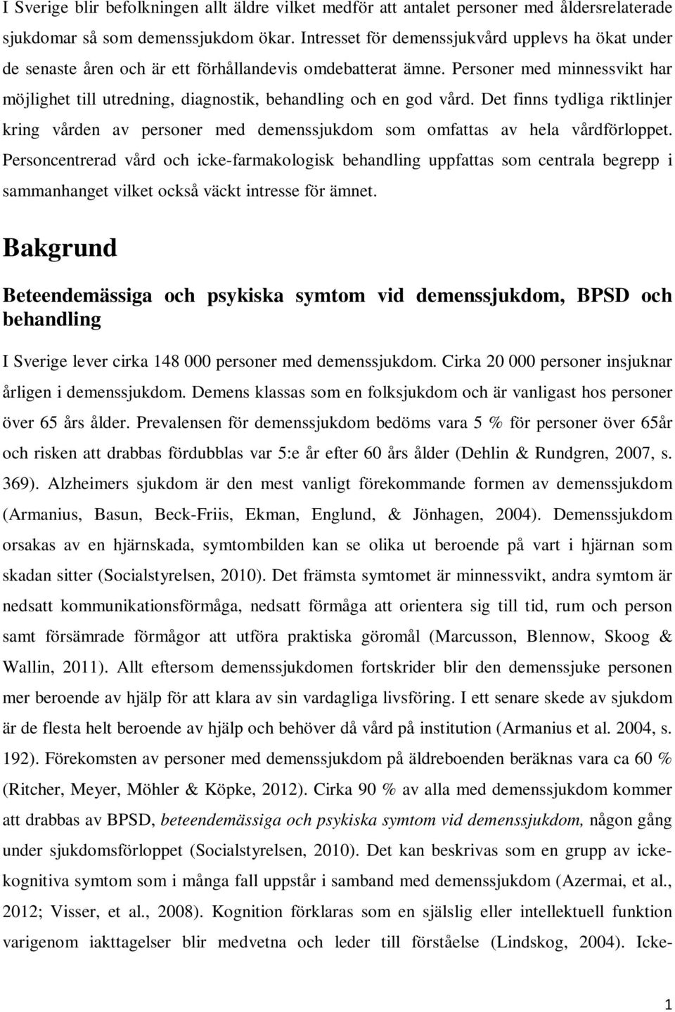 Personer med minnessvikt har möjlighet till utredning, diagnostik, behandling och en god vård.