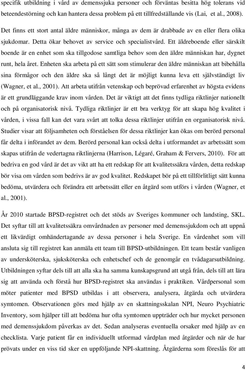 Ett äldreboende eller särskilt boende är en enhet som ska tillgodose samtliga behov som den äldre människan har, dygnet runt, hela året.