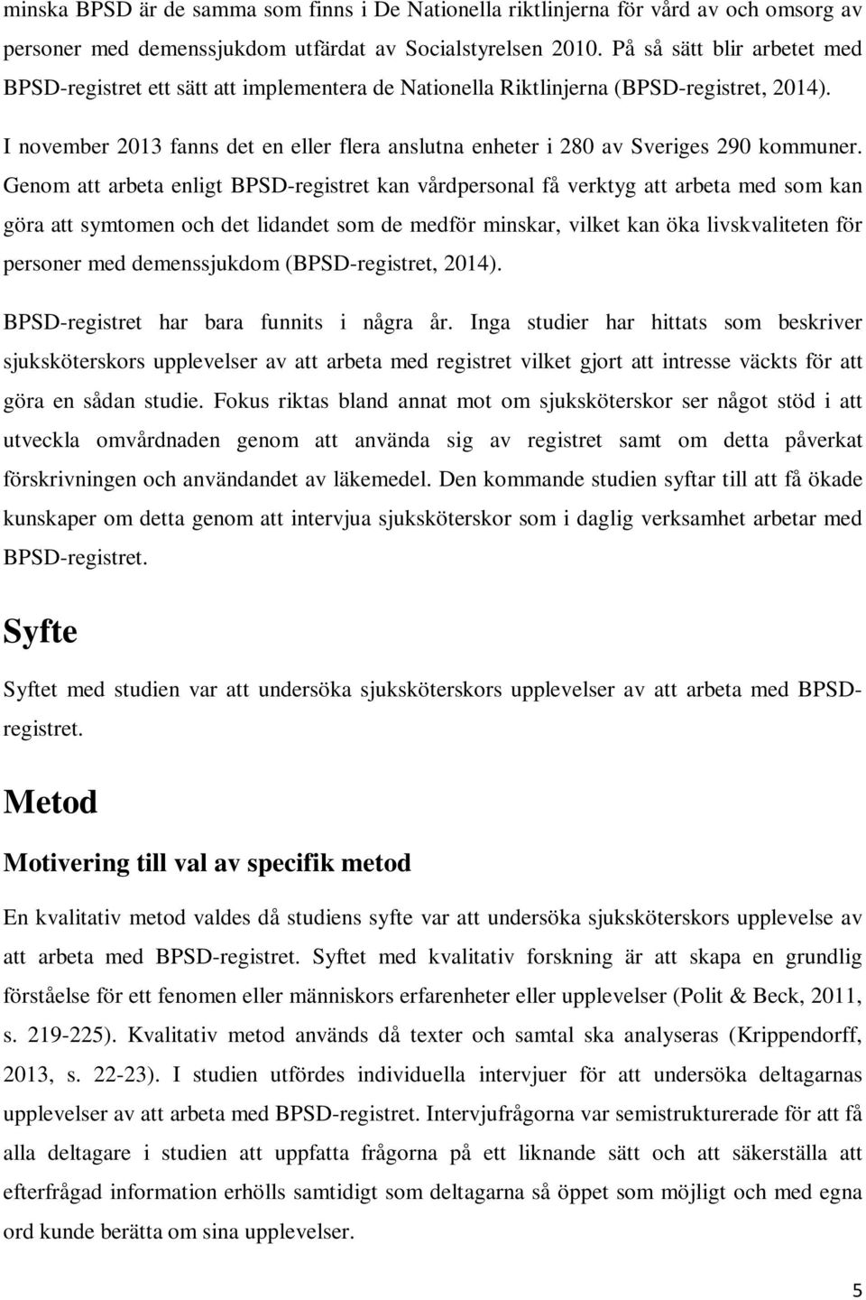 I november 2013 fanns det en eller flera anslutna enheter i 280 av Sveriges 290 kommuner.