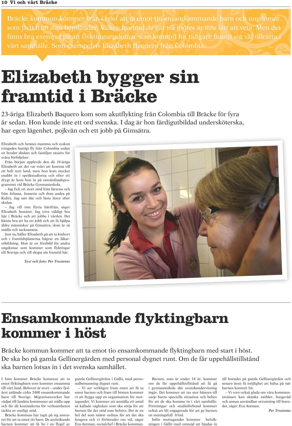 Elizabeth bygger sin framtid i Bräcke 23-åriga Elizabeth Baquero kom som akutflykting från Colombia till Bräcke för fyra år sedan. Hon kunde inte ett ord svenska.