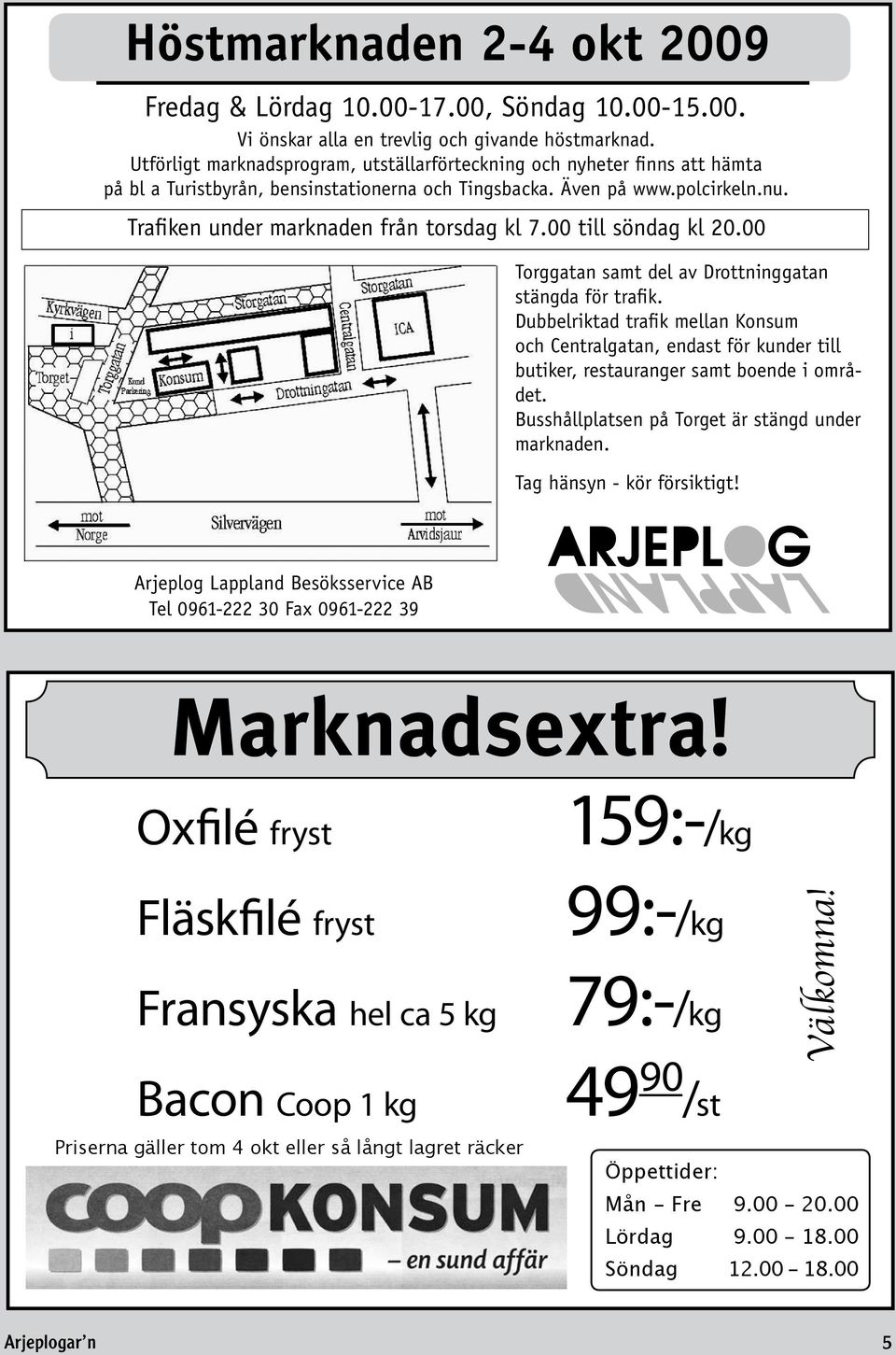 Trafiken under marknaden från torsdag kl 7.00 till söndag kl 20.00 Torggatan samt del av Drottning gatan stängda för trafik.