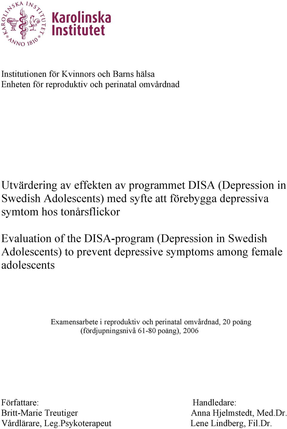 Swedish Adolescents) to prevent depressive symptoms among female adolescents Examensarbete i reproduktiv och perinatal omvårdnad, 20 poäng