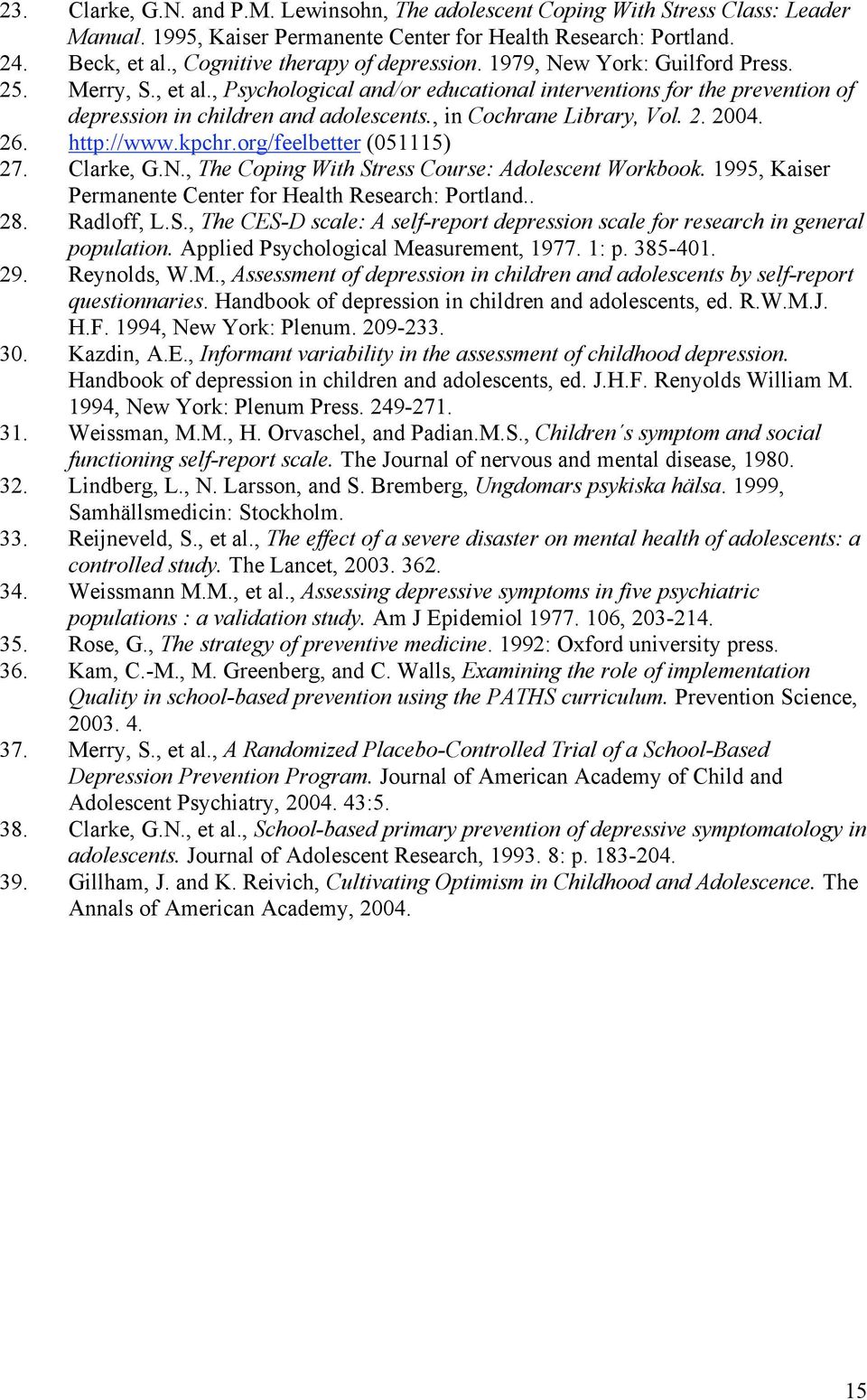 , in Cochrane Library, Vol. 2. 2004. 26. http://www.kpchr.org/feelbetter (051115) 27. Clarke, G.N., The Coping With Stress Course: Adolescent Workbook.