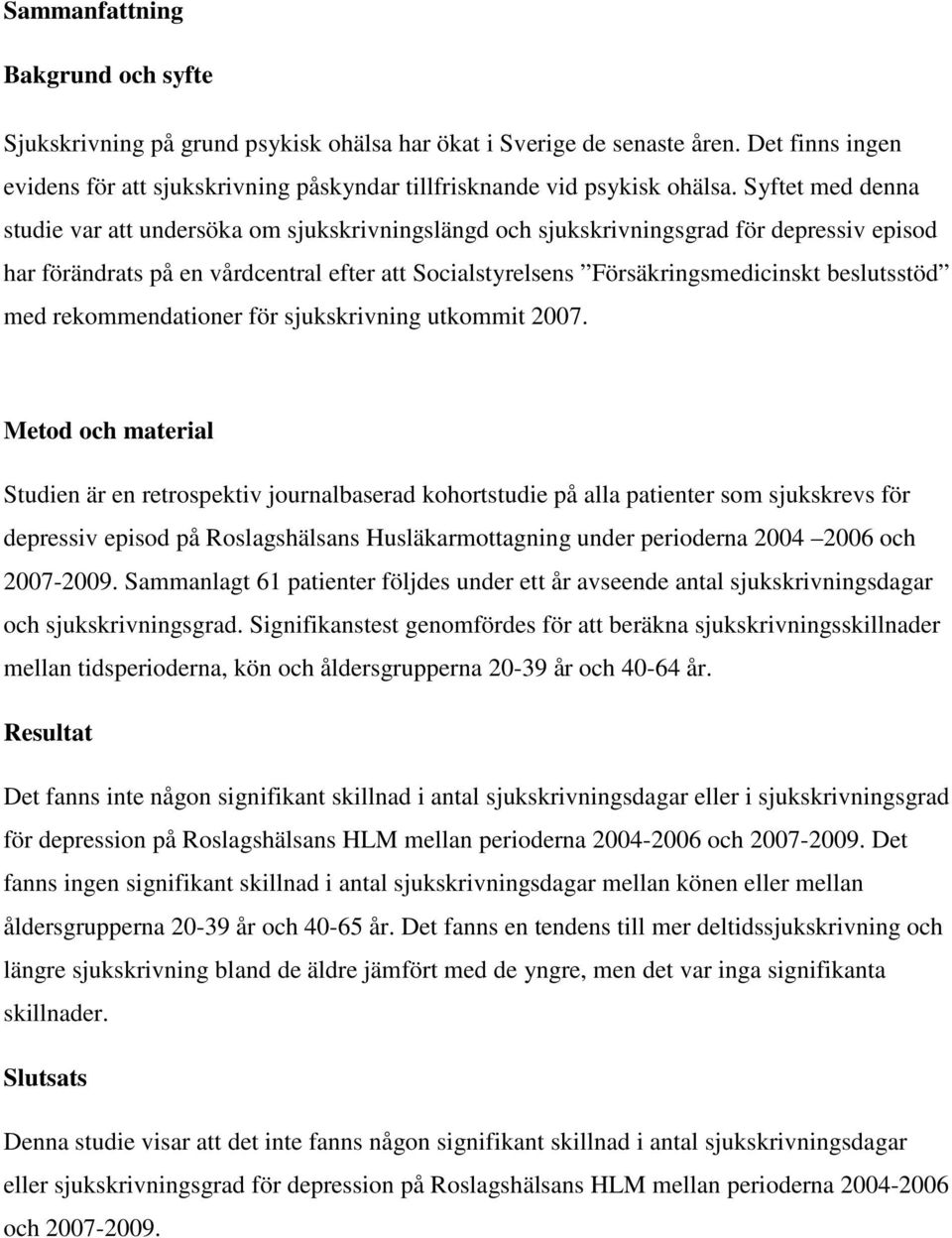 beslutsstöd med rekommendationer för sjukskrivning utkommit 2007.