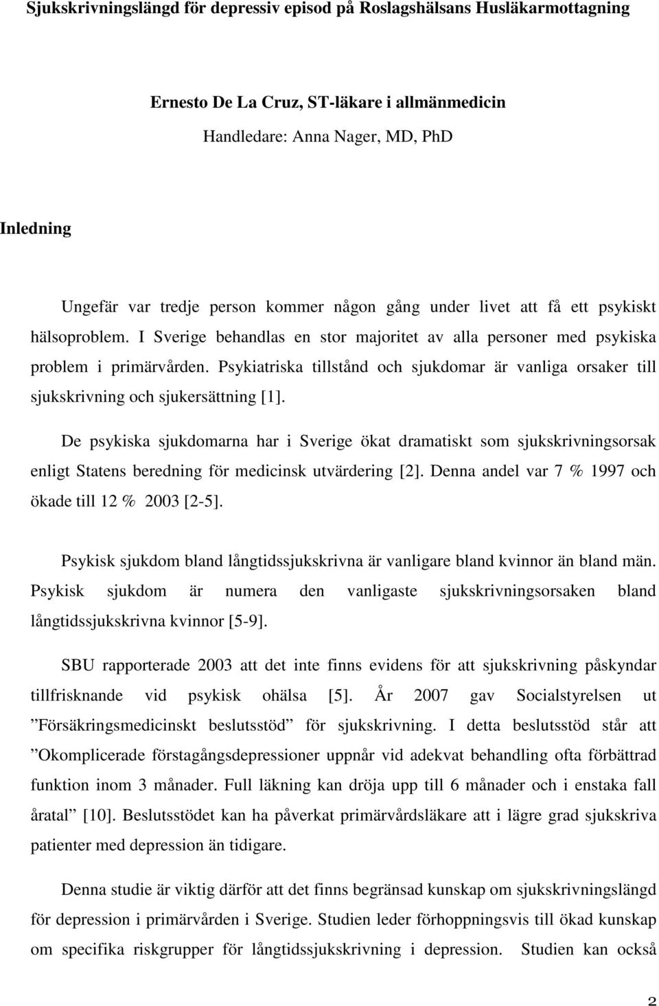 Psykiatriska tillstånd och sjukdomar är vanliga orsaker till sjukskrivning och sjukersättning [1].