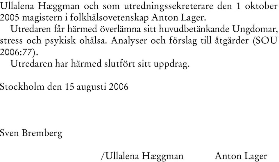 Utredaren får härmed överlämna sitt huvudbetänkande Ungdomar, stress och psykisk ohälsa.