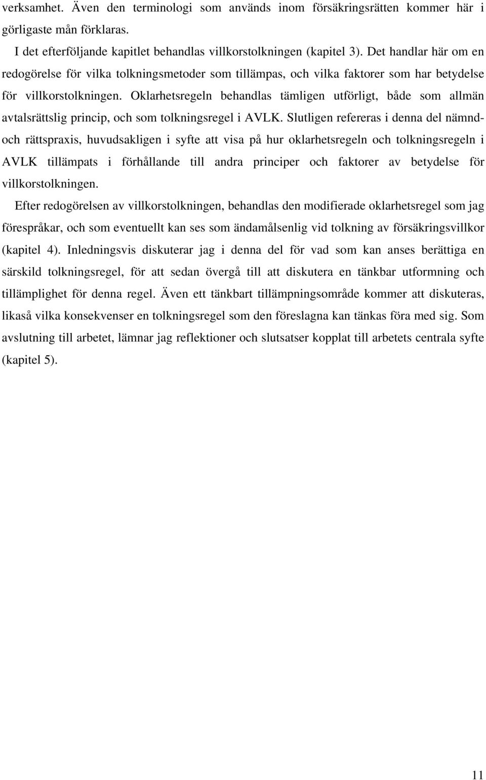 Oklarhetsregeln behandlas tämligen utförligt, både som allmän avtalsrättslig princip, och som tolkningsregel i AVLK.