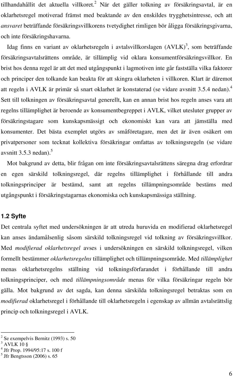 rimligen bör åligga försäkringsgivarna, och inte försäkringshavarna.