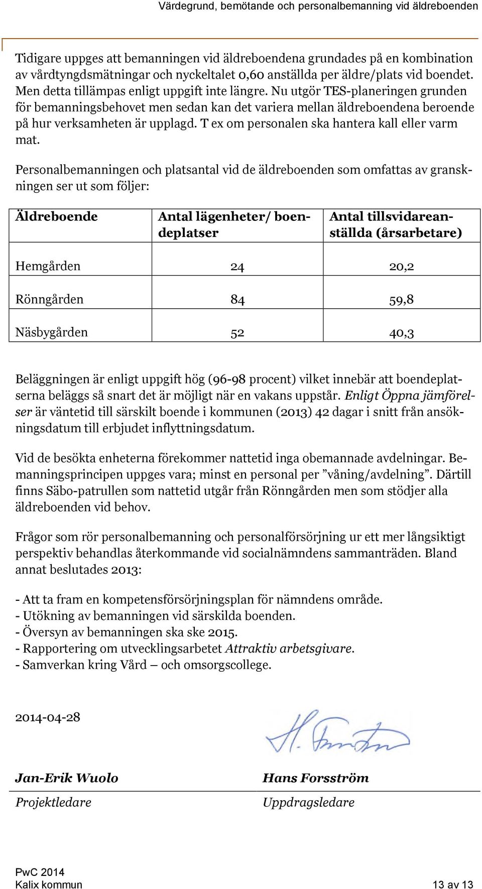 T ex om personalen ska hantera kall eller varm mat.