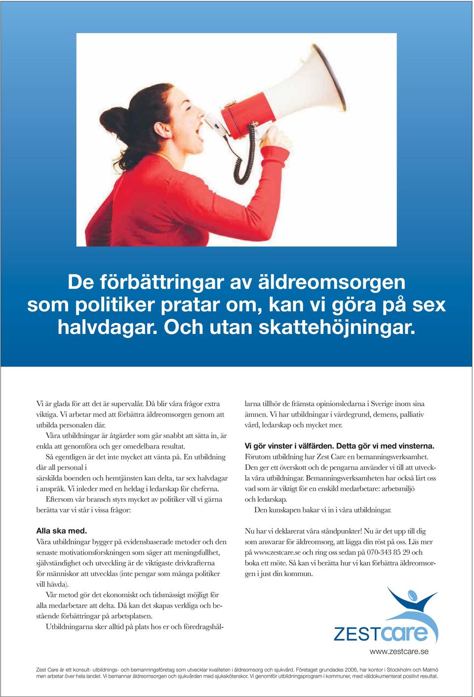 Så egentligen är det inte mycket att vänta på. En utbildning där all personal i särskilda boenden och hemtjänsten kan delta, tar sex halvdagar i anspråk.