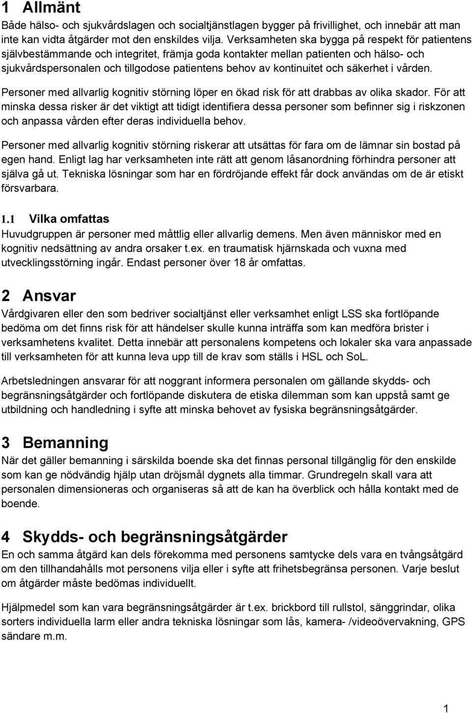 kontinuitet och säkerhet i vården. Personer med allvarlig kognitiv störning löper en ökad risk för att drabbas av olika skador.