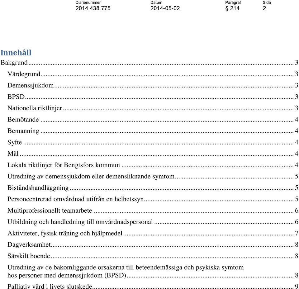 .. 5 Personcentrerad omvårdnad utifrån en helhetssyn... 5 Multiprofessionellt teamarbete... 6 Utbildning och handledning till omvårdnadspersonal.