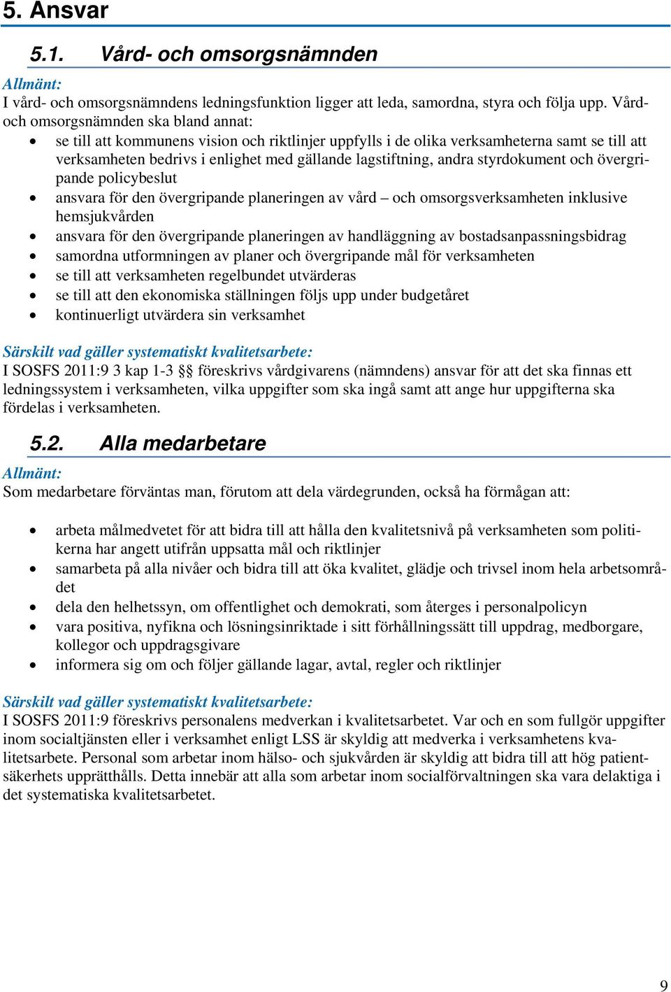 andra styrdokument och övergripande policybeslut ansvara för den övergripande planeringen av vård och omsorgsverksamheten inklusive hemsjukvården ansvara för den övergripande planeringen av