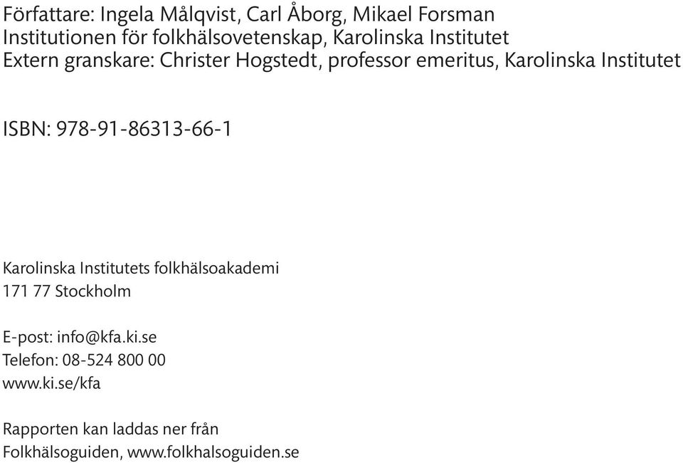 ISBN: 978-91-86313-66-1 Karolinska Institutets folkhälsoakademi 171 77 Stockholm E-post: info@kfa.ki.