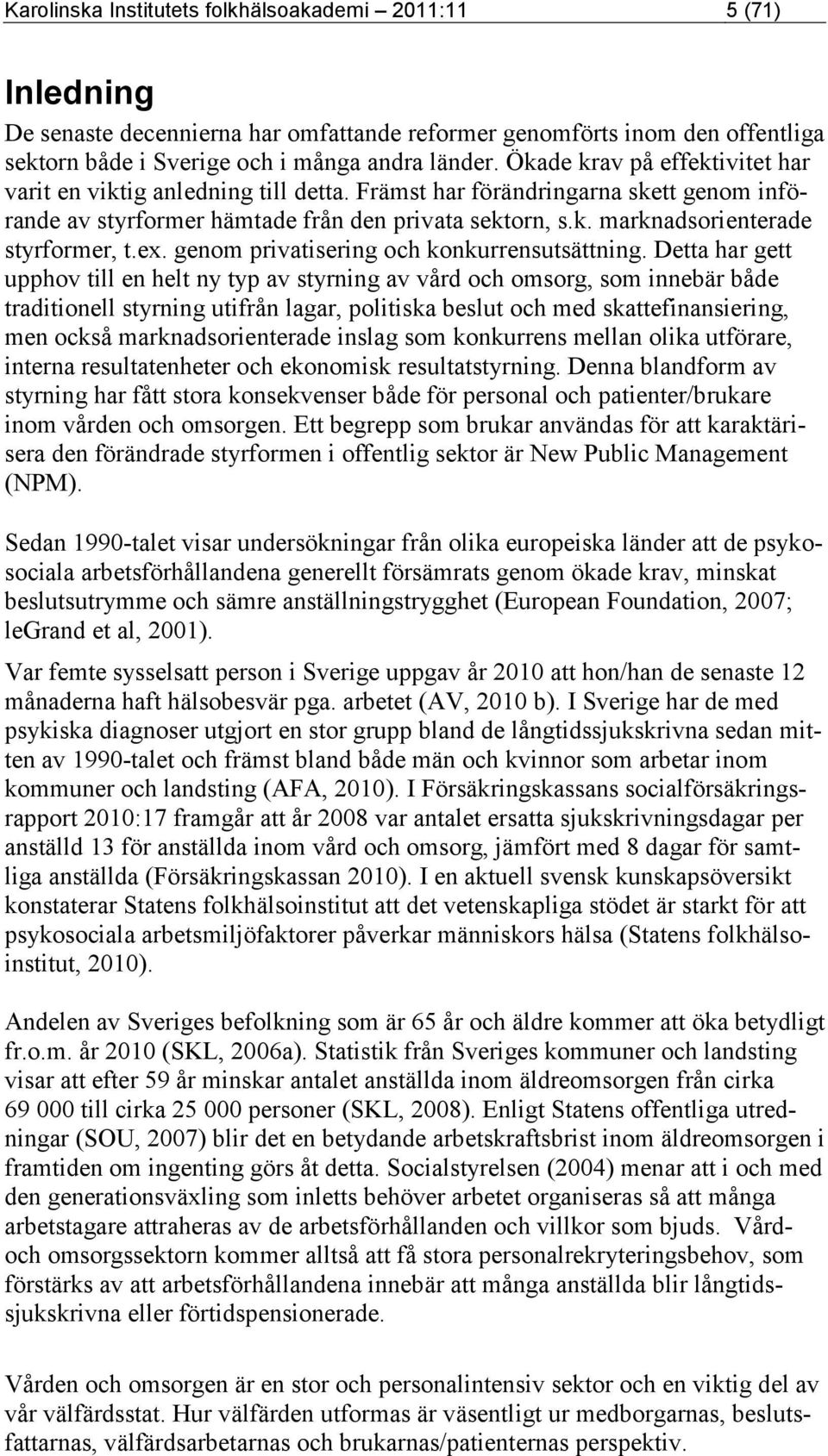 ex. genom privatisering och konkurrensutsättning.