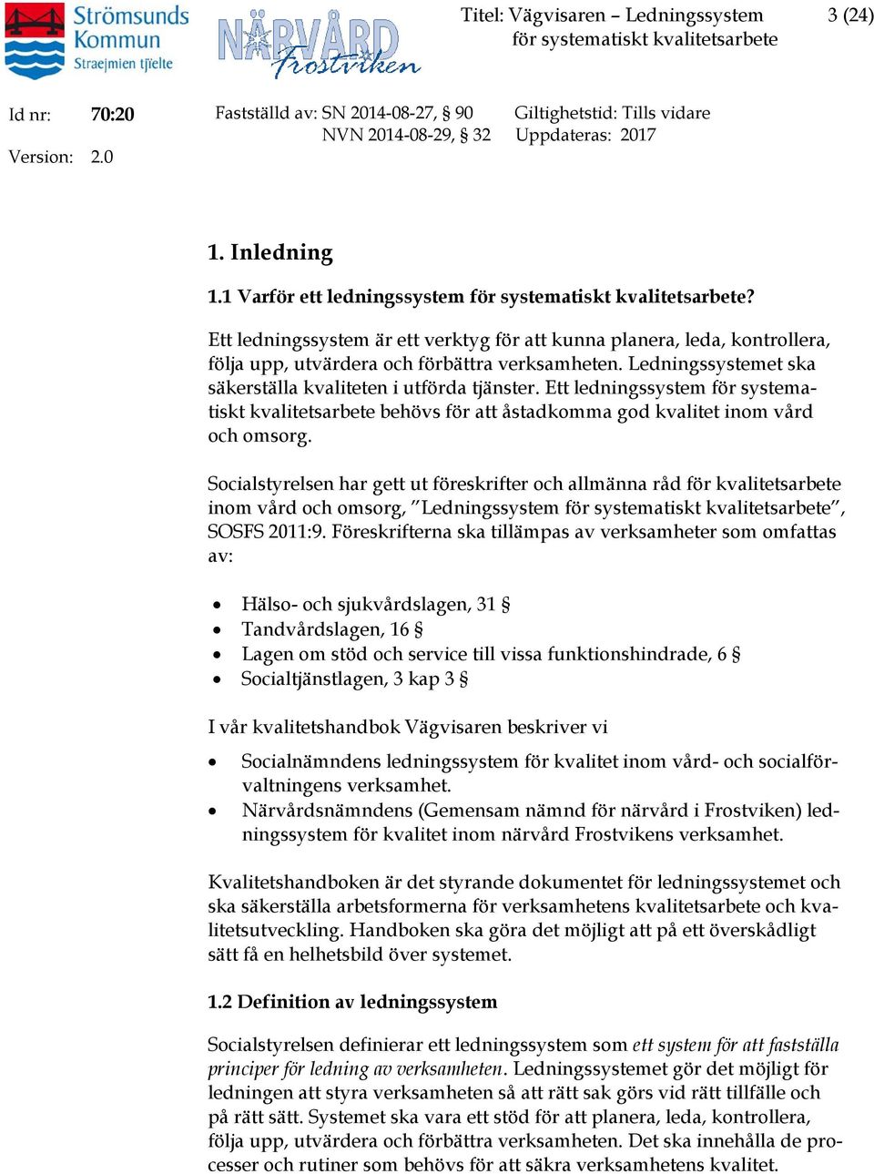 Ett ledningssystem för systematiskt kvalitetsarbete behövs för att åstadkomma god kvalitet inom vård och omsorg.