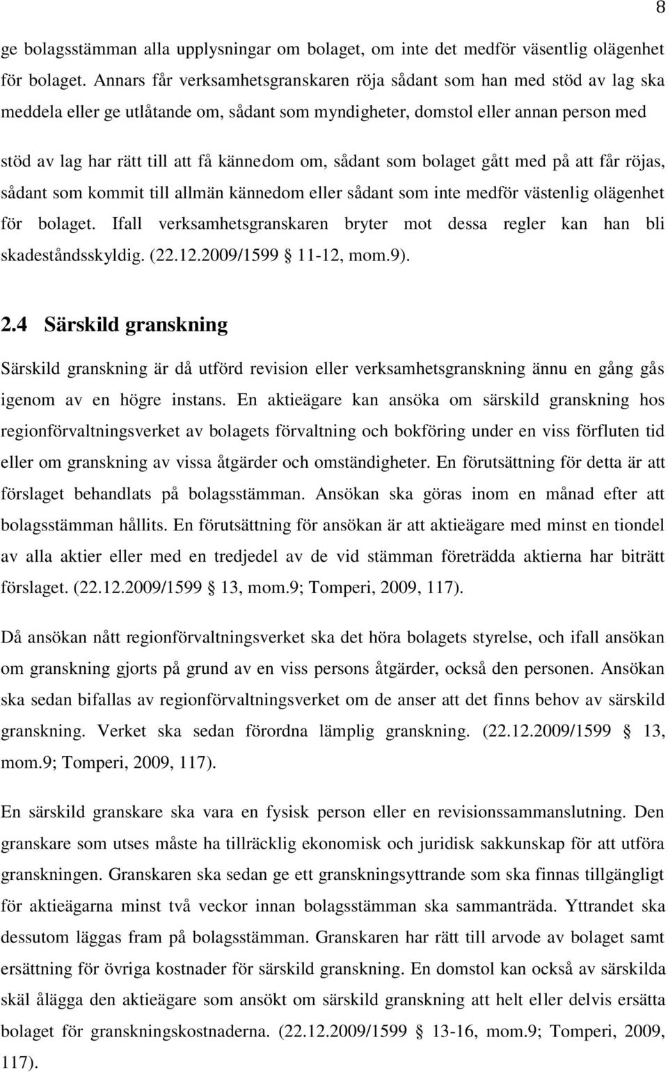 kännedom om, sådant som bolaget gått med på att får röjas, sådant som kommit till allmän kännedom eller sådant som inte medför västenlig olägenhet för bolaget.