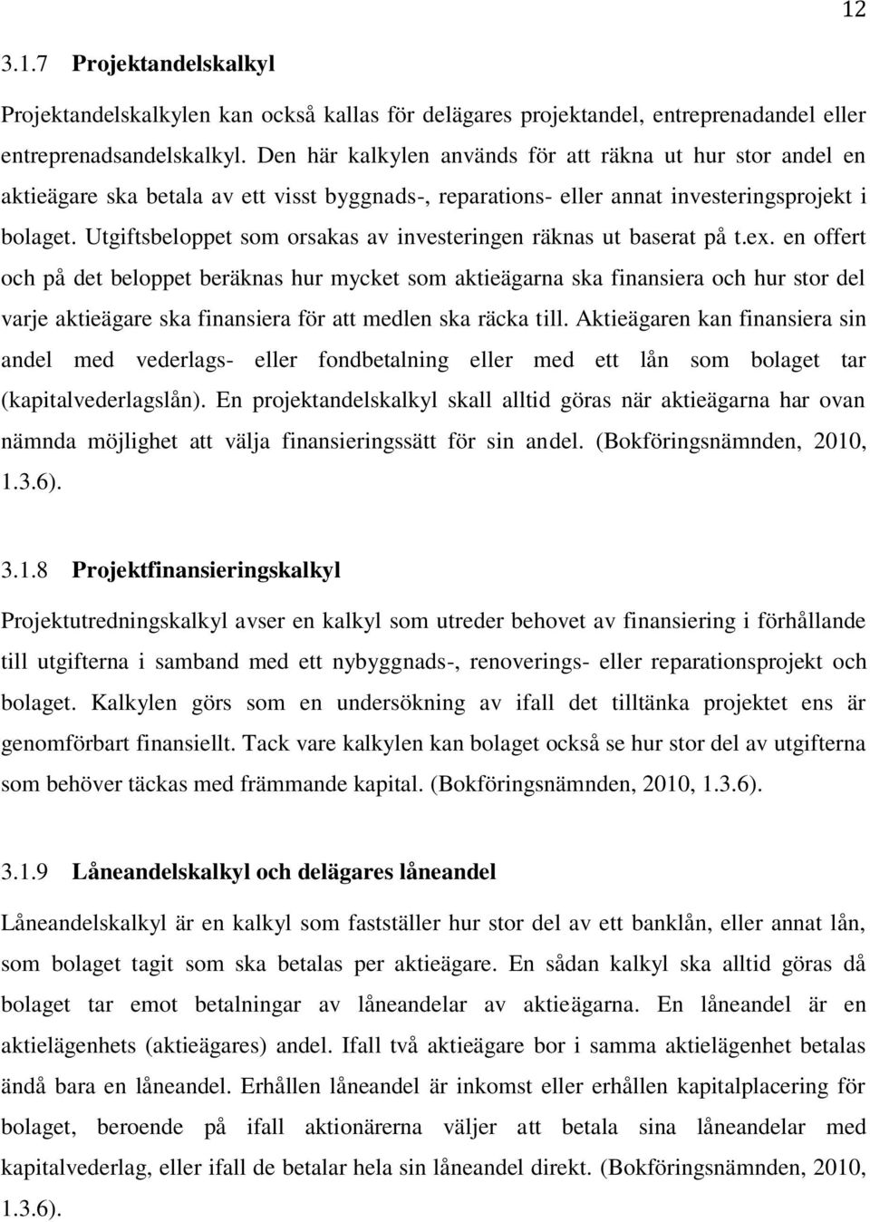 Utgiftsbeloppet som orsakas av investeringen räknas ut baserat på t.ex.